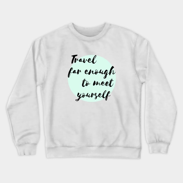 Travel far enough to meet yourself Crewneck Sweatshirt by Pack & Go 